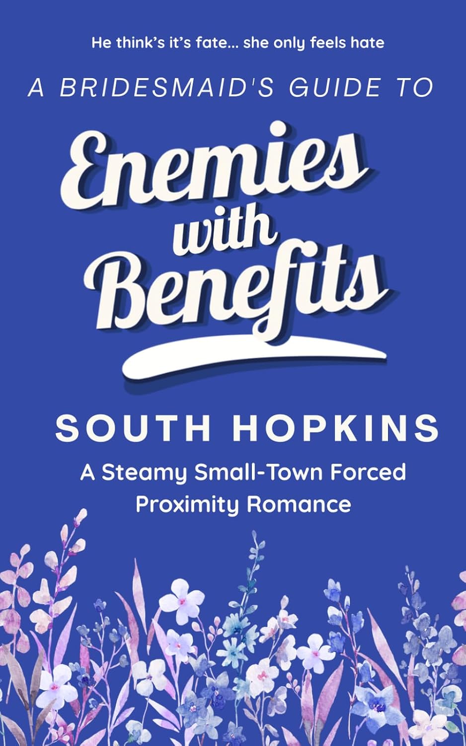 A Bridesmaid's Guide to Enemies with Benefits: A steamy small-town forced proximity romance (A Bridesmaid's Guide to Getting Married) by South Hopkins