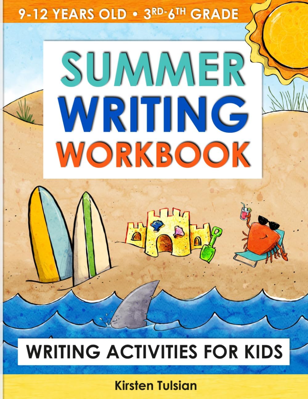 Summer Writing Workbook: Writing Activities for Kids in 3rd, 4th, 5th, and 6th Grade by Kirsten Tulsian