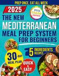 The New Mediterranean Meal Prep System for Beginners: Quick and Easy Recipes to Prep Once a Week With 5 Ingredients to Lose Weight, Boost Energy, and Eat Healthy Without Spending Hours at the Stove by Dabbah Tamura