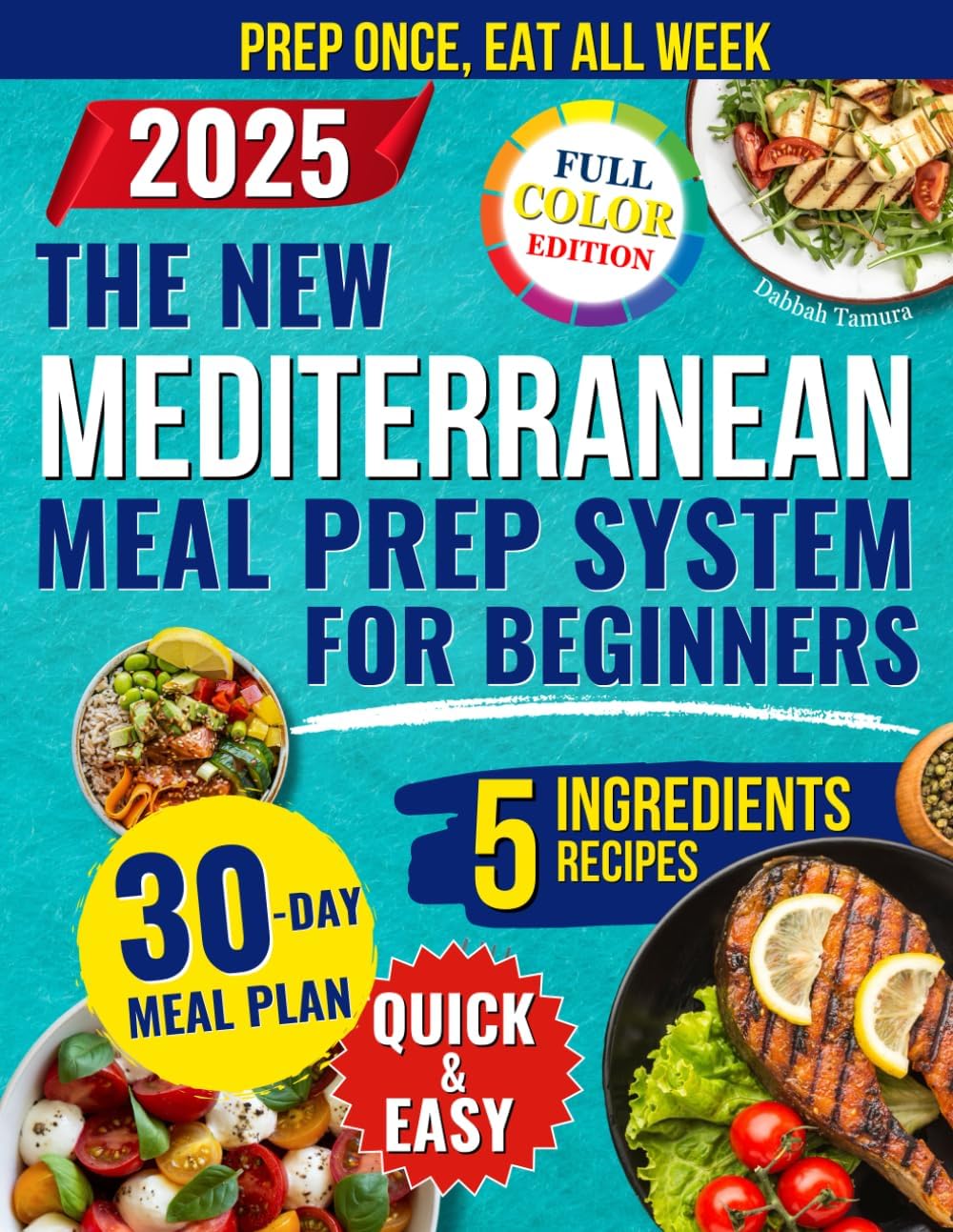 The New Mediterranean Meal Prep System for Beginners: Quick and Easy Recipes to Prep Once a Week With 5 Ingredients to Lose Weight, Boost Energy, and Eat Healthy Without Spending Hours at the Stove by Dabbah Tamura