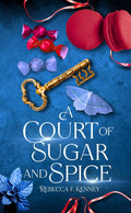 A Court of Sugar and Spice Mass Market Edition by Rebecca F. Kenney