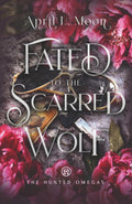 Fated to the Scarred Wolf: A Fated Mates Wolf Shifter Paranormal Romance (The Hunted Omegas) by April L. Moon