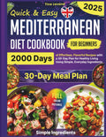 Quick & Easy Mediterranean Diet Cookbook for Beginners: 2000 Days of Effortless, Flavorful Recipes with a 30-Day Plan for Healthy Living Using Simple, ... Lifestyle Without Sacrificing Flavor by Tina Levand