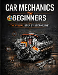 Car Mechanics for Beginners The Visual Step by Step Guide: Learn How Cars Work, Understand Core Systems and Build Practical Automotive Knowledge ... Series Learn Automotive Systems Step by Step) by CFG