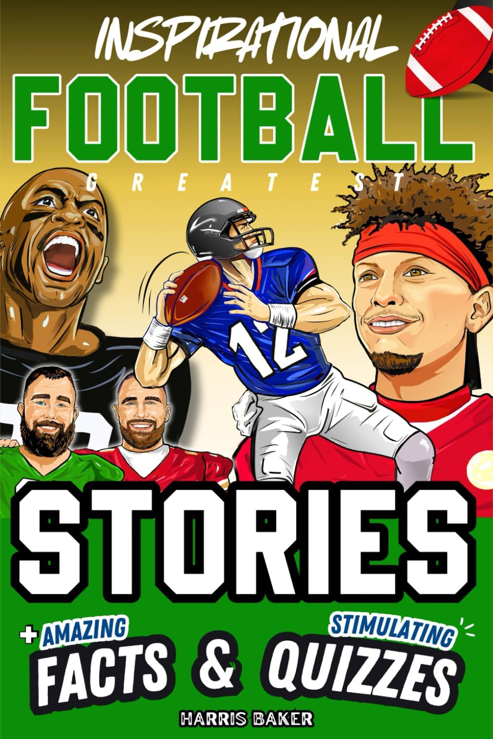Inspirational Football GOATS Stories, Amazing Facts, and Trivia Games: The Ultimate Football Gift Book for Kids and Teens! (Sports Books for Young Readers) by Harris Baker