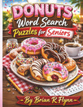 DONUTS WORD SEARCH PUZZLES FOR SENIORS: LARGE PRINT EASY WORD SEARCH WITH SOLUTIONS -FUN, RELAXING BRAIN GAMES TO IMPROVE MEMORY by Brian R Flynn