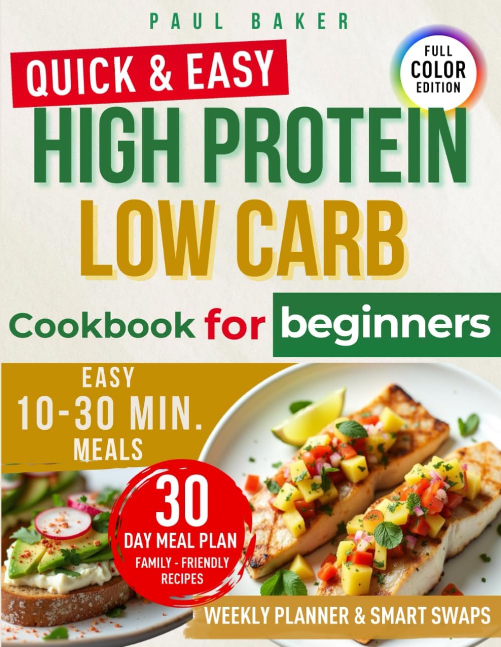 High Protein Low Carb Cookbook for Beginners: Quick, healthy recipes to burn belly fat, crush cravings & boost energy — plus a realistic 30-day meal plan for busy parents by Paul Baker