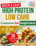 High Protein Low Carb Cookbook for Beginners: Quick, healthy recipes to burn belly fat, crush cravings & boost energy — plus a realistic 30-day meal plan for busy parents by Paul Baker