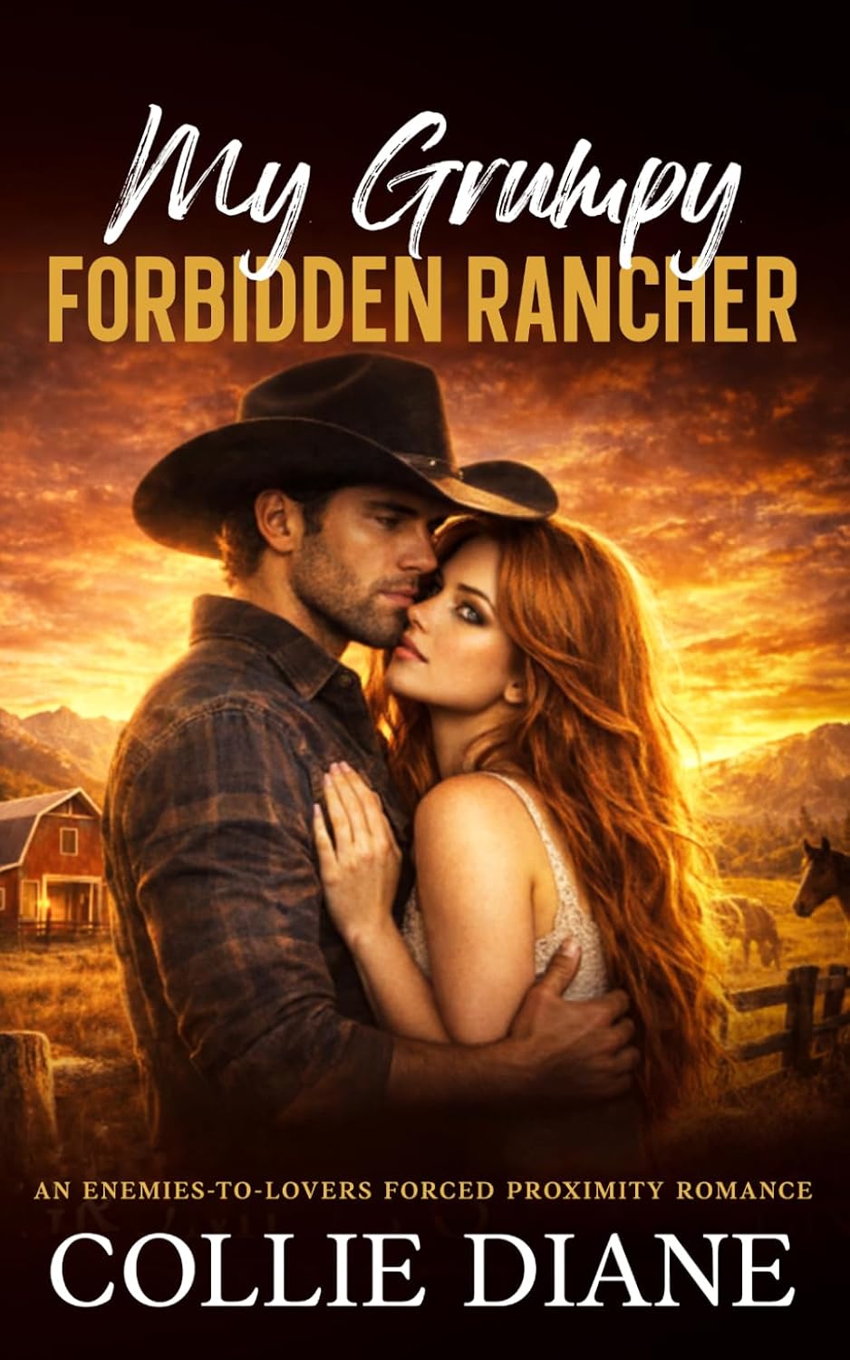 My Grumpy Forbidden Rancher: An Enemies-To-Lovers Forced Proximity Romance by Collie Diane
