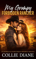 My Grumpy Forbidden Rancher: An Enemies-To-Lovers Forced Proximity Romance by Collie Diane