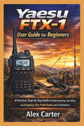 Yaesu FTX-1 Field User Guide for Beginners: A Practical, Step-by-Step Guide to Understanding, Operating,and Enjoying Your Field Radio with Confidence by Alex Carter