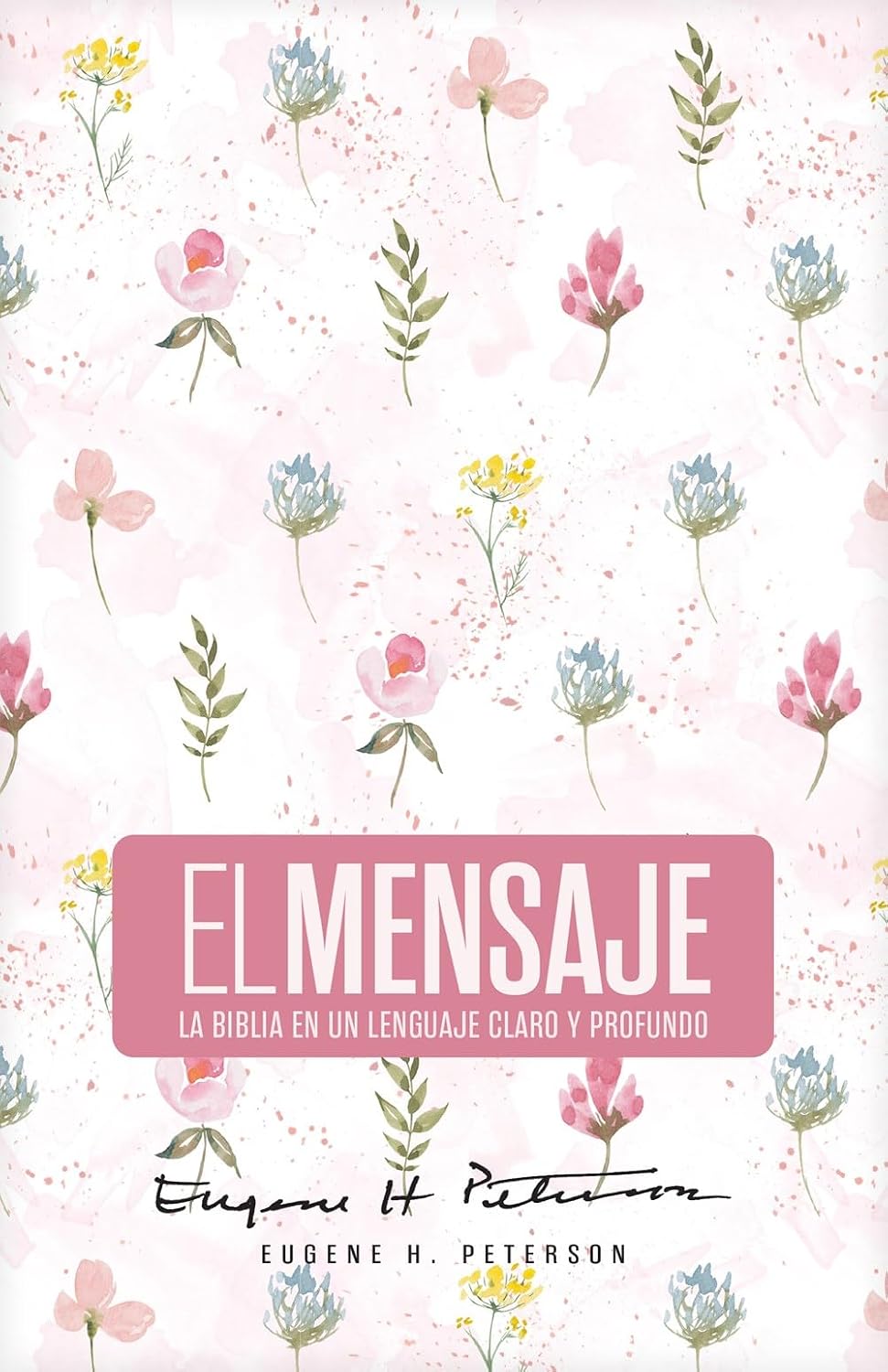 Biblia El Mensaje (Tapa dura, Rosa Floral): La Biblia en un lenguaje claro y profundo (The Message) (Spanish Edition) by Eugene H. Peterson