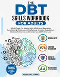 The DBT Skills Workbook for Adults: Awesome Book ADHD Tools 2.0 For Adults with ADHD & Executive Functioning Challenges: Mindfulness, Emotion ... Interpersonal Effectiveness Made Simple by Marrisa L. Dane