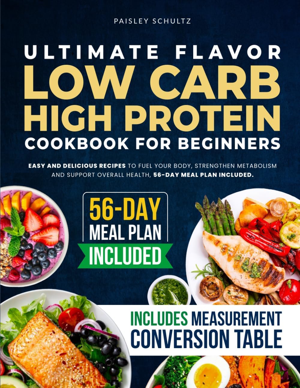 Ultimate Flavor Low Carb High Protein Cookbook for Beginners: Easy and Delicious Recipes to Fuel Your Body Strengthen Metabolism and Support Overall Health – 56-Day Meal Plan Included by Paisley Schultz