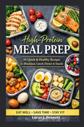 High-Protein Meal Prep: 50 Quick and Healthy Recipes for Breakfast, Lunch, Dinner and Snacks by Lucas J. Bennett