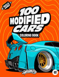 100 Modified Cars Coloring Book: Fun automotive adventure with 100 coloring pages for kids & teens Ages 6-18 by Daniel Vera