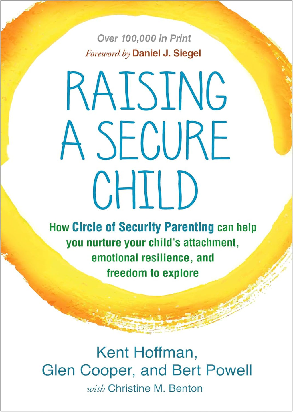 Raising a Secure Child: How Circle of Security Parenting Can Help You Nurture Your Child's Attachment, Emotional Resilience, and Freedom to Explore by Kent Hoffman