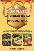 EL COMPLETO LA BIBLIA DE LA APICULTURA: Técnicas esenciales para criar colonias prósperas, impulsar la polinización, producir miel pura y construir un apiario rentable (Spanish Edition) by Kemp Loxley