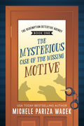 The Mysterious Case of the Missing Motive (The Redemption Detective Agency Book 1) by Michele PW (Pariza Wacek)