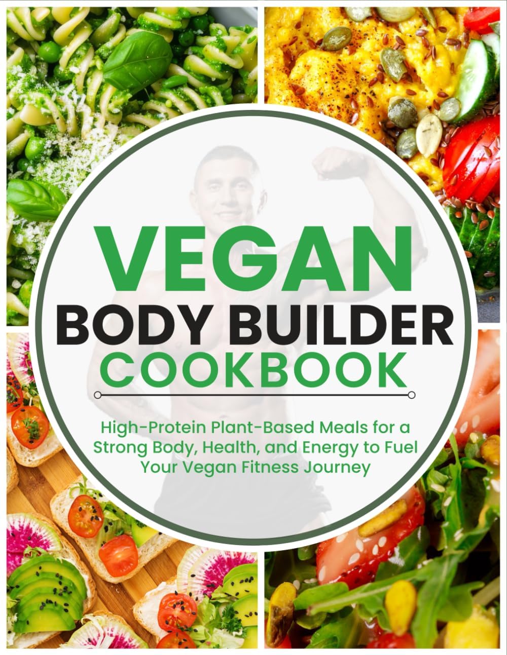 Vegan Body Builder Cookbook: High-Protein Plant-Based Meals for a Strong Body, Health, and Energy to Fuel Your Vegan Fitness Journey by Samantha L. Smith