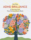 ADHD Brilliance: A Journey Into Your Extraordinary Brain by Sue Day