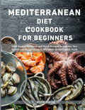 The Mediterranean Diet Cookbook For Beginners: 2000 Days of Delicious and Quick Recipes to Improve Your Health and Weight Control. Included 30 Days Meal Plan. by Sylvie Glover