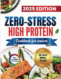 ZERO-STRESS HIGH PROTEIN COOKBOOK FOR SENIORS: Simple, Nutritious Meals for a Stronger, Healthier You. by Dr. Harry C. Edgar