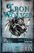 IRON WOLVES, Lyric & Rowan by Elle Boon