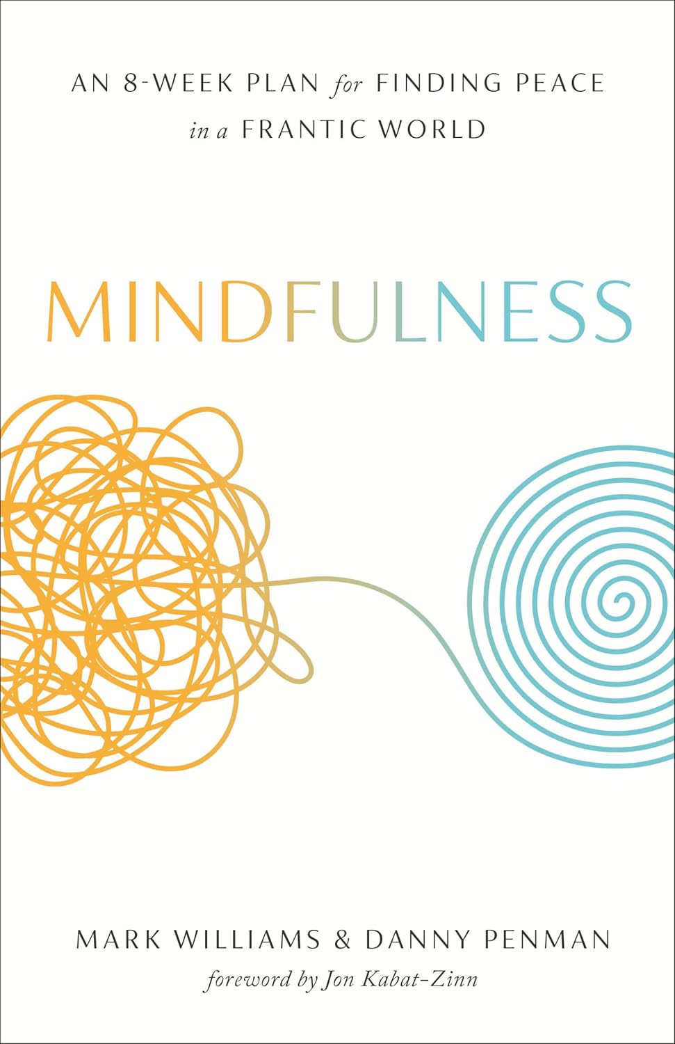 Mindfulness: An Eight-Week Plan for Finding Peace in a Frantic World by Mark Williams