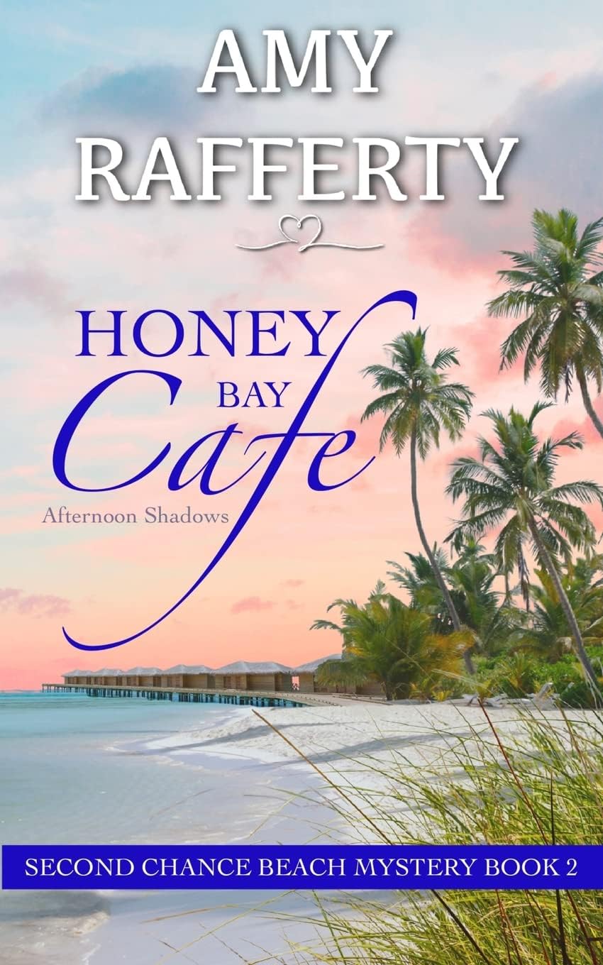 Honey Bay Cafe: Afternoon Shadows (Second Chance Beach Mystery) by Amy Rafferty