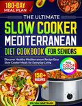 The ultimate Slow Cooker Mediterranean Diet Cookbook for Seniors: Discover Healthy Mediterranean Recipe Easy Slow Cooker meals for every day living by Olivia Hartman