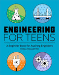 Engineering for Teens: A Beginner's Book for Aspiring Engineers by Pamela McCauley PhD