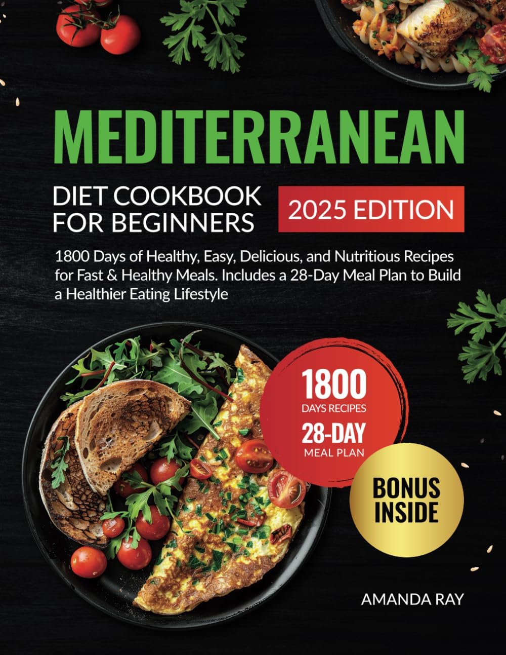 Mediterranean Diet Cookbook for Beginners: 1800 Days of Healthy, Easy, Delicious, and Nutritious Recipes for Fast & Healthy Meals. Includes a 28-Day ... (Quick & Easy, Healthy Diet Recipes Books) by Amanda Ray