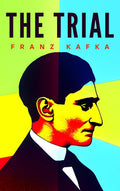 The Trial: The Original 1925 Unabridged and Complete Edition (Franz Kafka Classics) by Franz Kafka