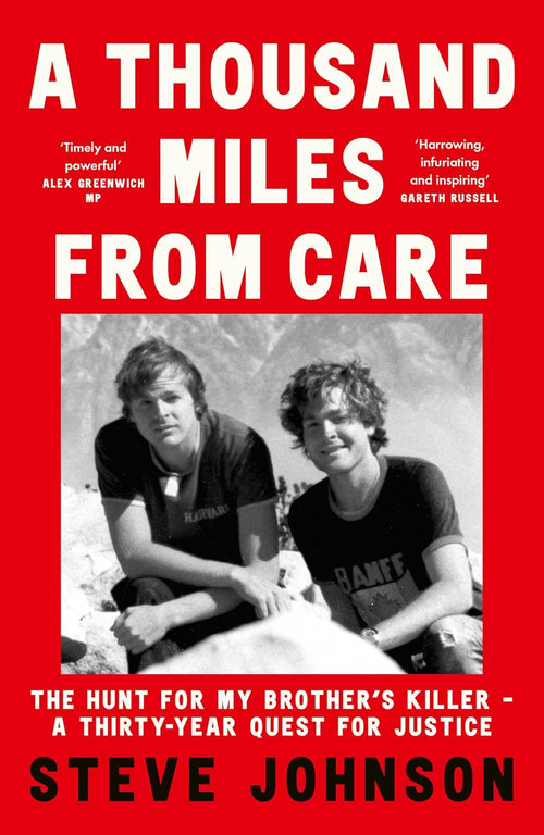 A Thousand Miles From Care: The Hunt for My Brother’s Killer – A Thirty-Year True-Crime Quest for Justice by Steve Johnson