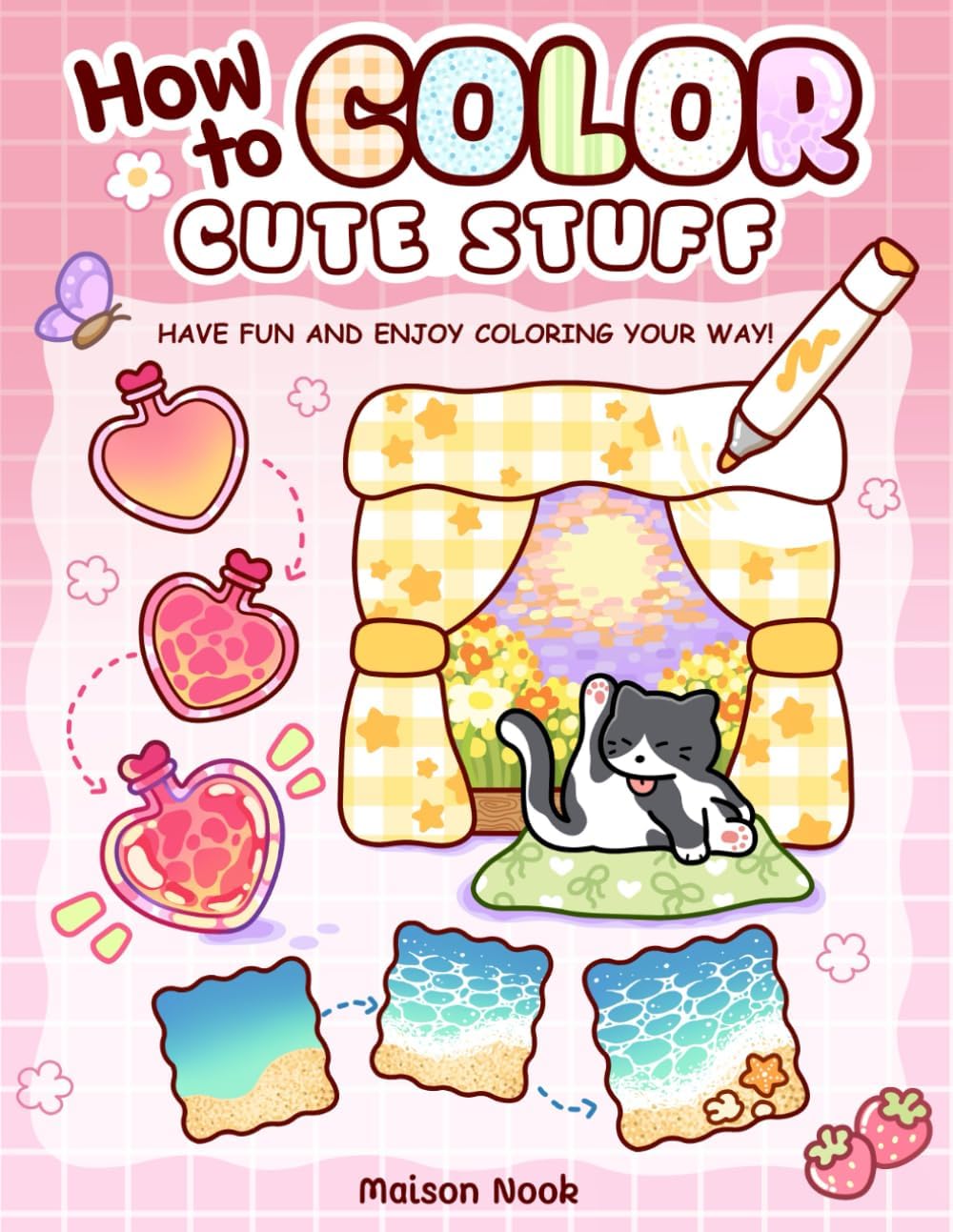 How To Color Cute Stuff: Easy Step-by-Step Coloring Guide for Adults and Teens Featuring Cute Patterns to Create, Practice, and Relax by Maison Nook