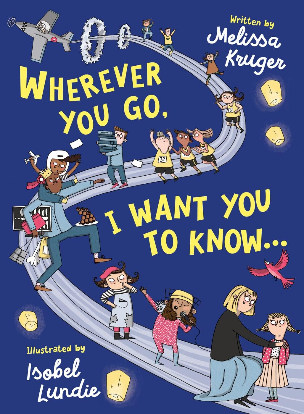 Wherever You Go, I Want You to Know...: Back-to-School, Kindergarten Graduation, and Baby Shower Gift Book for Preschoolers, Kindergarteners, and Kids Ages 3-7 by Melissa B Kruger