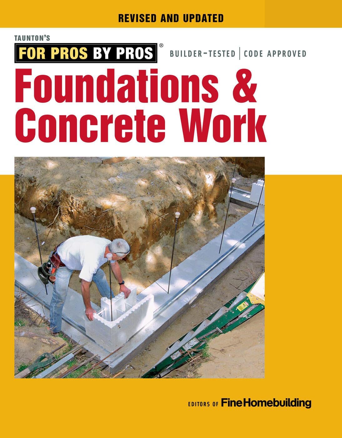 Foundations & Concrete Work: Revised and Updated (For Pros by Pros) by Editors of Fine Homebuilding