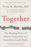 Together: The Healing Power of Human Connection in a Sometimes Lonely World – An NYT Bestselling Public Health Guide to Overcoming the Loneliness Epidemic by Vivek H. Murthy M.D.
