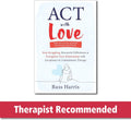 ACT with Love: Stop Struggling, Reconcile Differences, and Strengthen Your Relationship with Acceptance and Commitment Therapy by Russ Harris