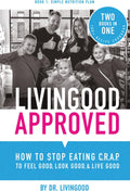 Livingood Approved: How to Stop Eating C.R.A.P. to Feel Good, Look Good, and Live Good by Dr. Livingood
