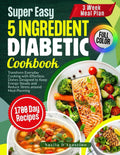 Super Easy 5 Ingredient Diabetic Cookbook: Transform Everyday Cooking with Effortless Dishes Designed to Keep Energy Steady and Reduce Stress around Meal Planning by Nazila D'Agostino