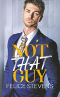 Not That Guy: An Enemies to Lovers M/M Romance (Unpredicatable) by Felice Stevens