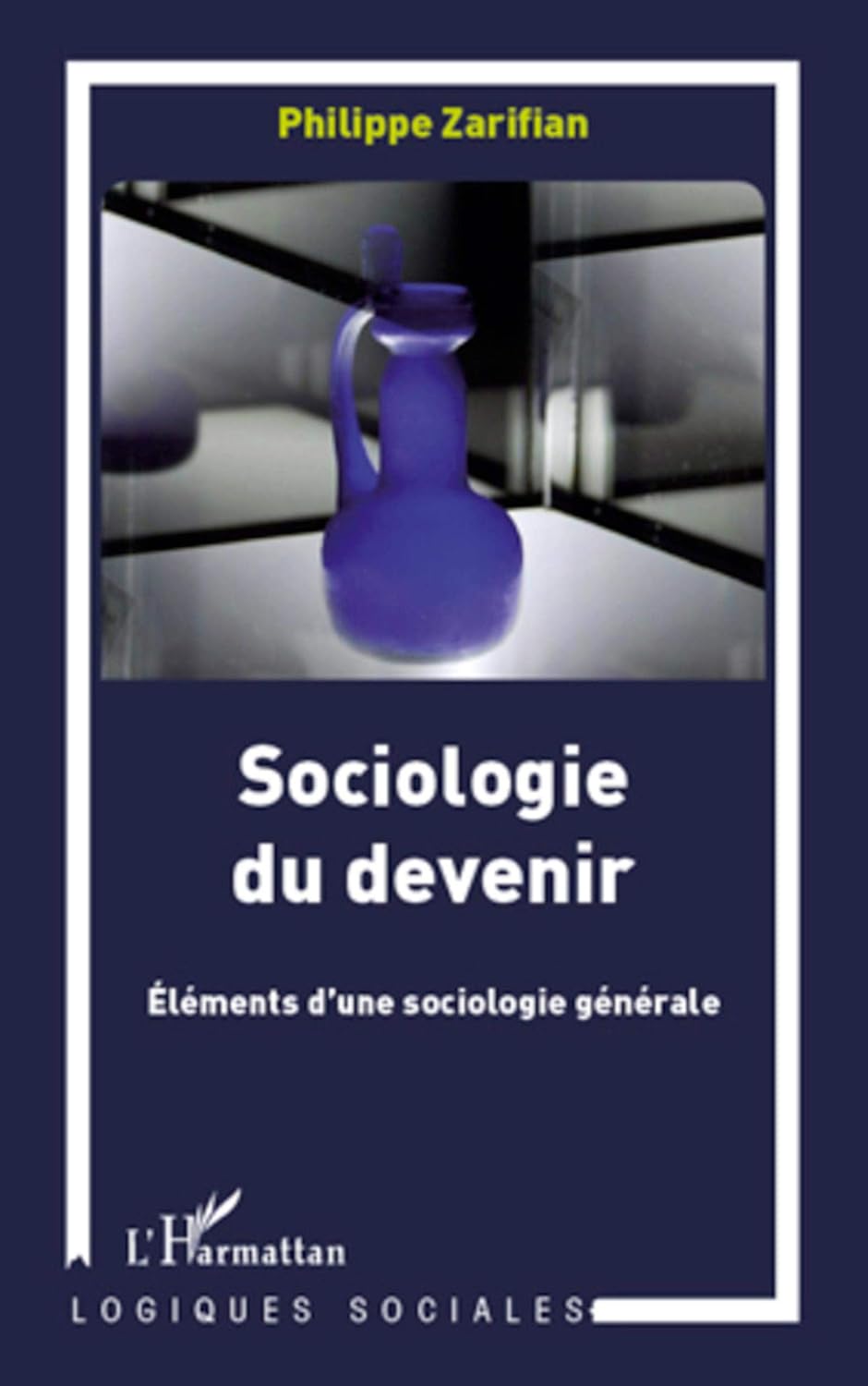 Sociologie du devenir: Eléments d'une sociologie générale (French Edition) by Philippe Zarifian
