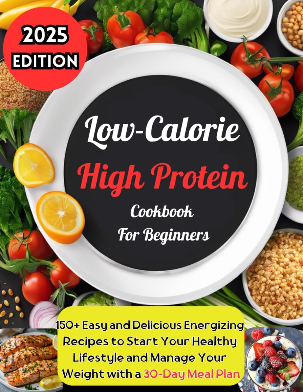 Low-Calorie High Protein Cookbook for Beginners: 150+ Easy and Delicious Energizing Recipes to Start Your Healthy Lifestyle and Manage Your Weight with a 30-Day Meal Plan by Regina Watkins