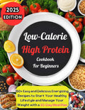 Low-Calorie High Protein Cookbook for Beginners: 150+ Easy and Delicious Energizing Recipes to Start Your Healthy Lifestyle and Manage Your Weight with a 30-Day Meal Plan by Regina Watkins