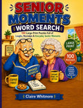Senior Moments Word Search: 100 Large-Print Puzzles Full of Laughs, Nostalgia & Everyday Senior Moments by Ms. Claire Whitmore