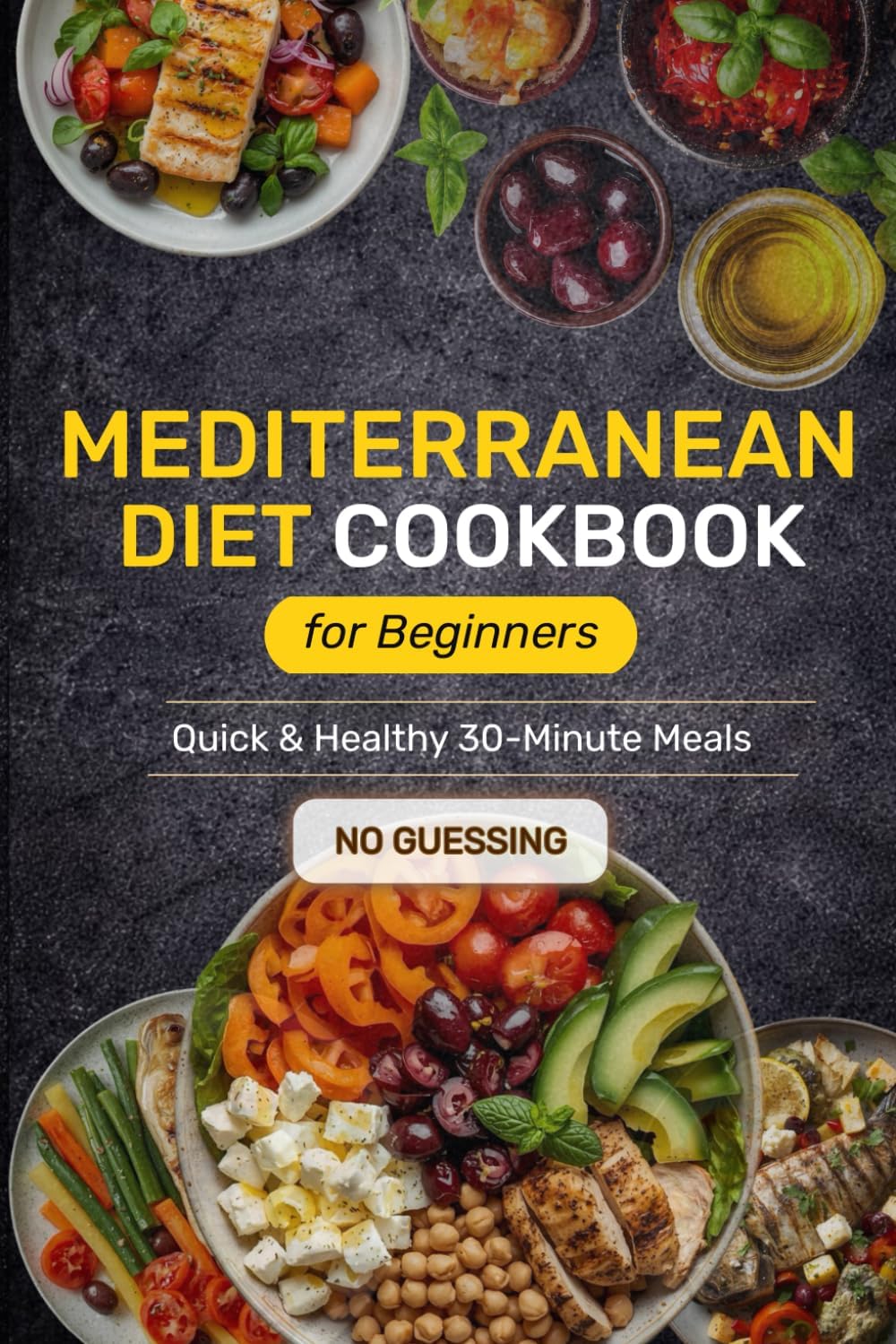 Super Easy Mediterranean Diet Cookbook for Beginners: Quick & Healthy 30-Minute Meals Anyone Can Make for Stress-Free Weight Loss and Vitality by Emily Milton