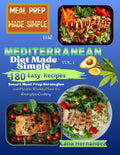 The Mediterranean Diet Made Simple: 180 Easy Recipes with Smart Meal Prep Strategies and Flexible Weekly Plans for Everyday Cooking VOLUME 1 by Lana Hernandez