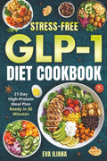 Stress-Free GLP-1 Diet Cookbook: A 21-Day Plan With High-Protein, Low-Carb Recipes For Fast Weight Loss And Craving Control In 30 Minutes Or Less by Eva Iliana